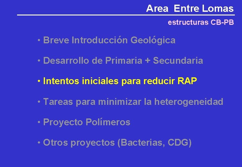 Area Entre Lomas estructuras CB-PB • Breve Introducción Geológica • Desarrollo de Primaria + Area Entre Lomas estructuras CB-PB • Breve Introducción Geológica • Desarrollo de Primaria +