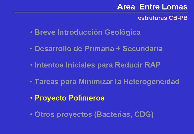 Area Entre Lomas estruturas CB-PB • Breve Introducción Geológica • Desarrollo de Primaria + Area Entre Lomas estruturas CB-PB • Breve Introducción Geológica • Desarrollo de Primaria +