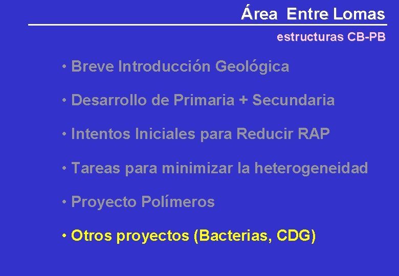 Área Entre Lomas estructuras CB-PB • Breve Introducción Geológica • Desarrollo de Primaria + Área Entre Lomas estructuras CB-PB • Breve Introducción Geológica • Desarrollo de Primaria +