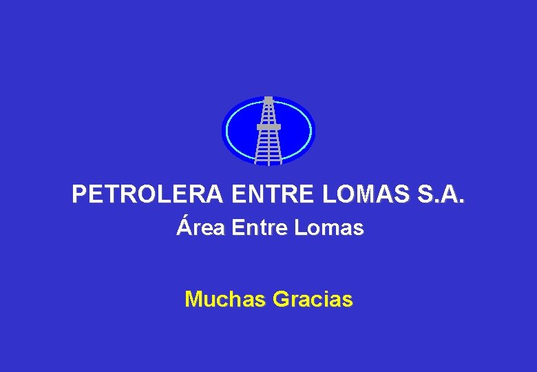 PETROLERA ENTRE LOMAS S. A. Área Entre Lomas Muchas Gracias PETROLERA ENTRE LOMAS S. A. Área Entre Lomas Muchas Gracias
