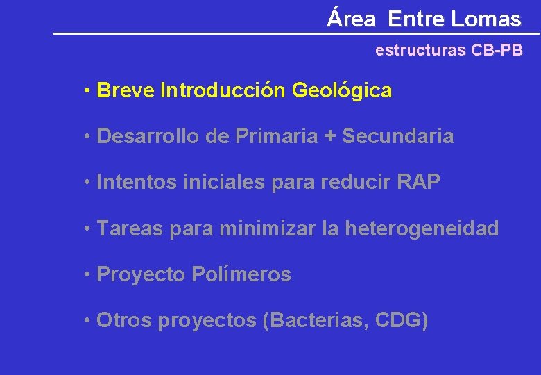 Área Entre Lomas estructuras CB-PB • Breve Introducción Geológica • Desarrollo de Primaria + Área Entre Lomas estructuras CB-PB • Breve Introducción Geológica • Desarrollo de Primaria +
