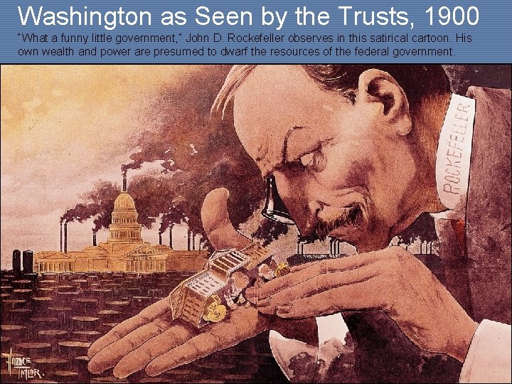 Washington as Seen by the Trusts, 1900 “What a funny little government, ” John