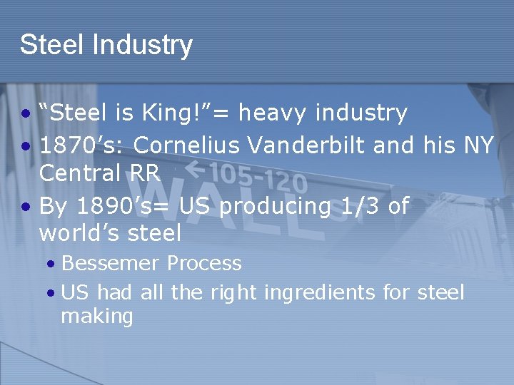 Steel Industry • “Steel is King!”= heavy industry • 1870’s: Cornelius Vanderbilt and his