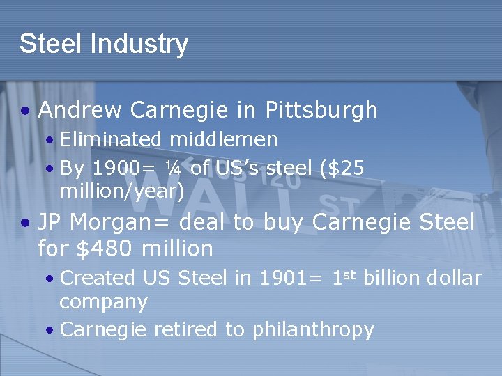 Steel Industry • Andrew Carnegie in Pittsburgh • Eliminated middlemen • By 1900= ¼