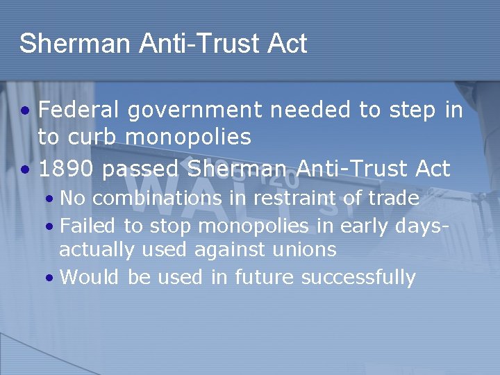 Sherman Anti-Trust Act • Federal government needed to step in to curb monopolies •