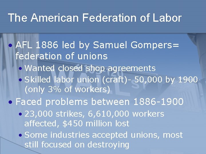 The American Federation of Labor • AFL 1886 led by Samuel Gompers= federation of