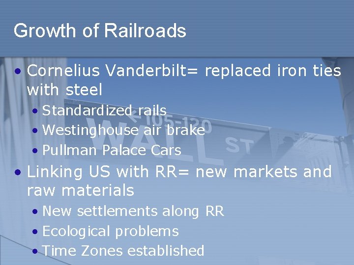 Growth of Railroads • Cornelius Vanderbilt= replaced iron ties with steel • Standardized rails