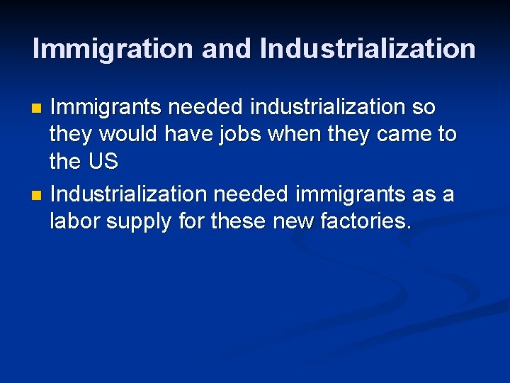 Immigration and Industrialization Immigrants needed industrialization so they would have jobs when they came