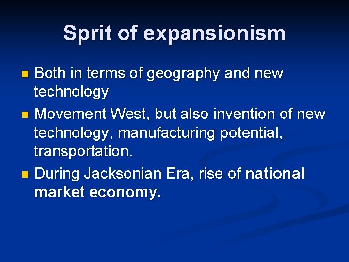Sprit of expansionism Both in terms of geography and new technology n Movement West,