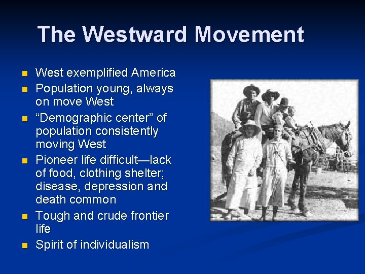 The Westward Movement n n n West exemplified America Population young, always on move