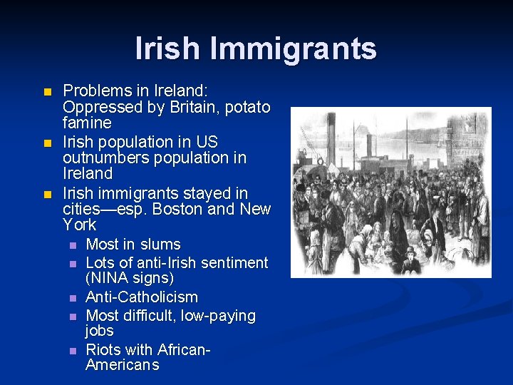 Irish Immigrants n n n Problems in Ireland: Oppressed by Britain, potato famine Irish