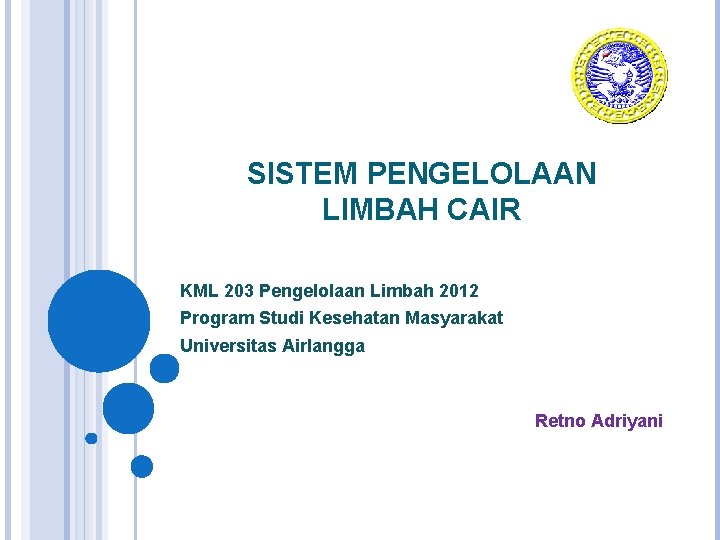 SISTEM PENGELOLAAN LIMBAH CAIR KML 203 Pengelolaan Limbah 2012 Program Studi Kesehatan Masyarakat Universitas