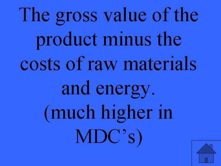 The gross value of the product minus the costs of raw materials and energy.