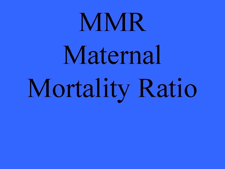 MMR Maternal Mortality Ratio 