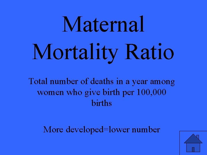 Maternal Mortality Ratio Total number of deaths in a year among women who give