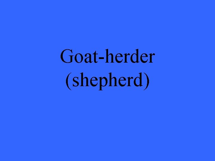 Goat-herder (shepherd) 