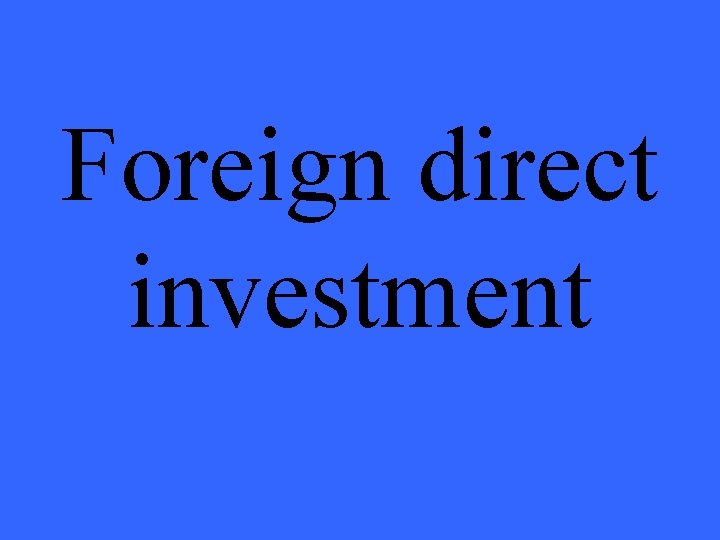 Foreign direct investment 