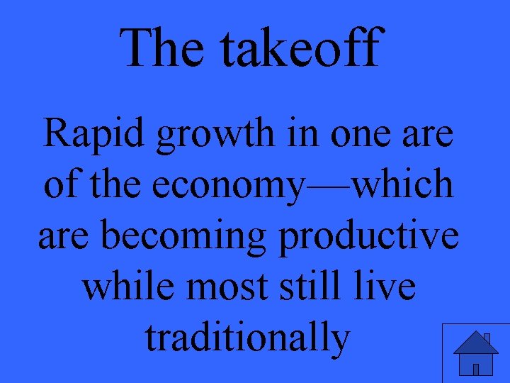 The takeoff Rapid growth in one are of the economy—which are becoming productive while