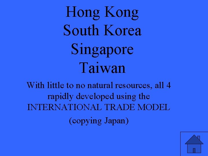 Hong Kong South Korea Singapore Taiwan With little to no natural resources, all 4