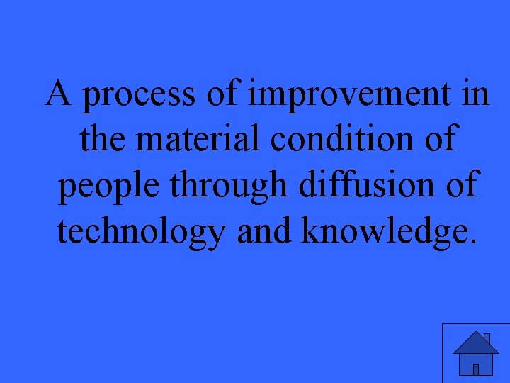 A process of improvement in the material condition of people through diffusion of technology