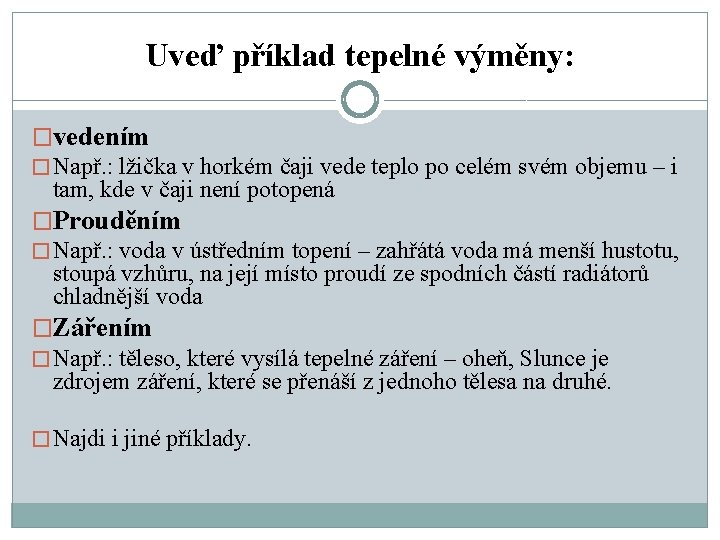 Uveď příklad tepelné výměny: �vedením � Např. : lžička v horkém čaji vede teplo