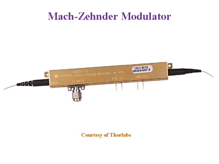 Mach-Zehnder Modulator Courtesy of Thorlabs 