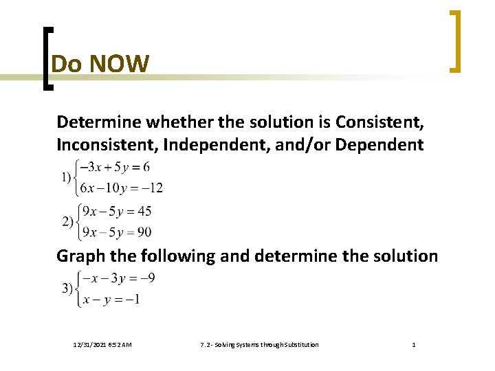 Do NOW Determine whether the solution is Consistent, Inconsistent, Independent, and/or Dependent Graph the