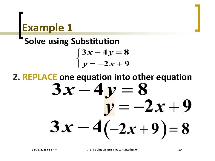 Example 1 Solve using Substitution 2. REPLACE one equation into other equation 12/31/2021 6: