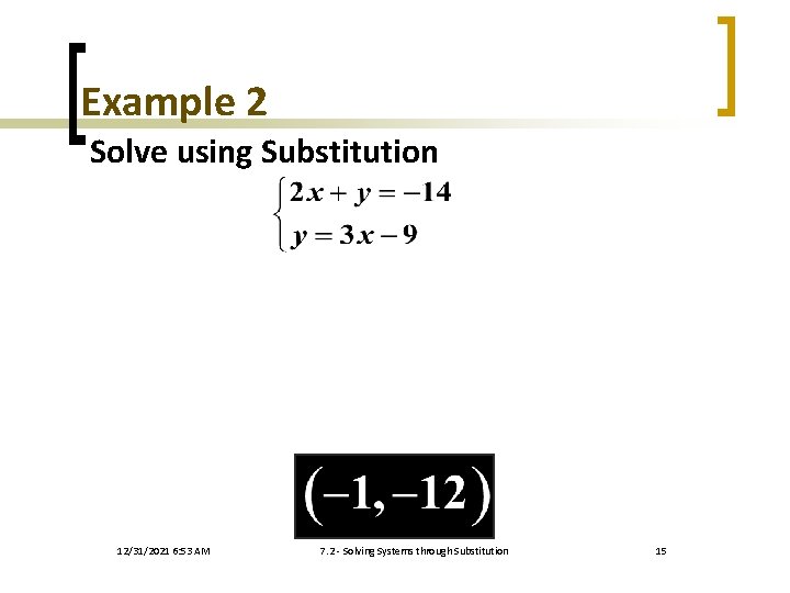 Example 2 Solve using Substitution 12/31/2021 6: 53 AM 7. 2 - Solving Systems