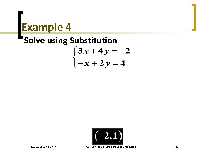 Example 4 Solve using Substitution 12/31/2021 6: 53 AM 7. 2 - Solving Systems