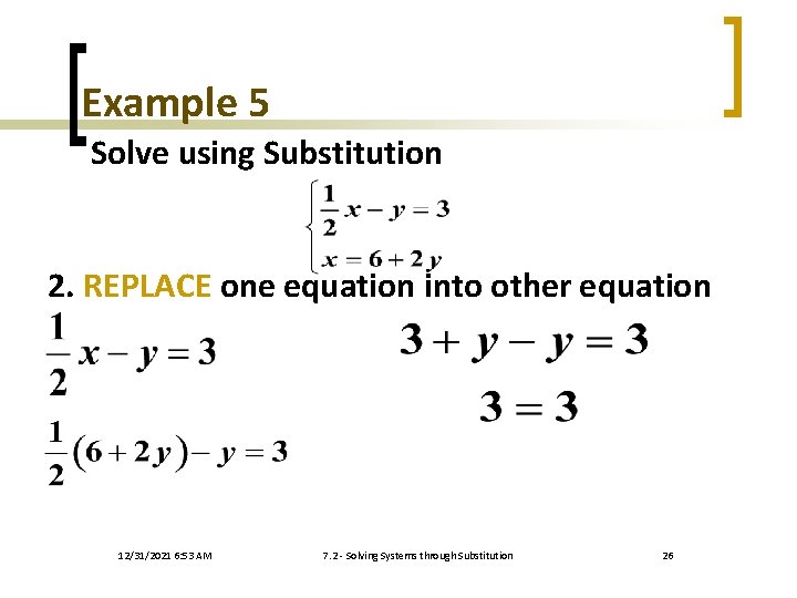 Example 5 Solve using Substitution 2. REPLACE one equation into other equation 12/31/2021 6: