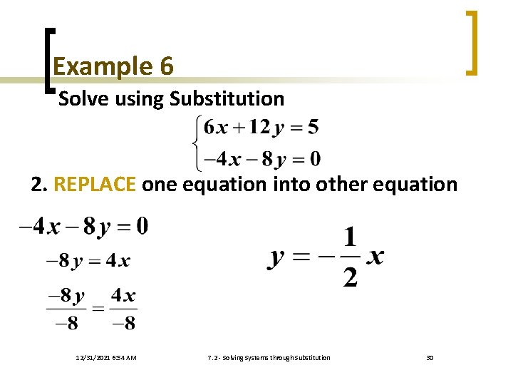 Example 6 Solve using Substitution 2. REPLACE one equation into other equation 12/31/2021 6: