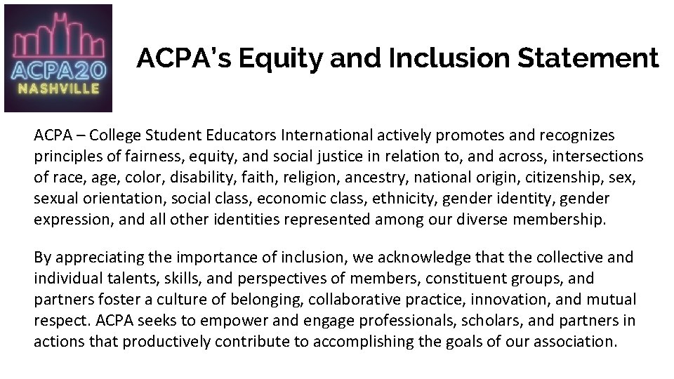 ACPA’s Equity and Inclusion Statement ACPA – College Student Educators International actively promotes and