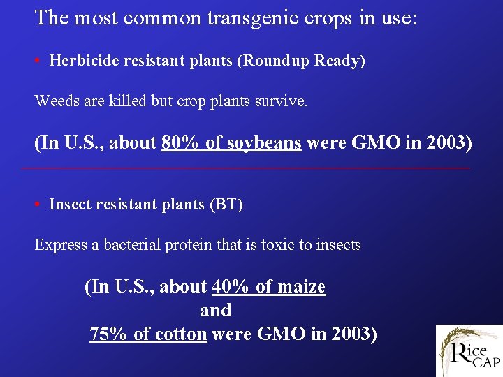 The most common transgenic crops in use: • Herbicide resistant plants (Roundup Ready) Weeds