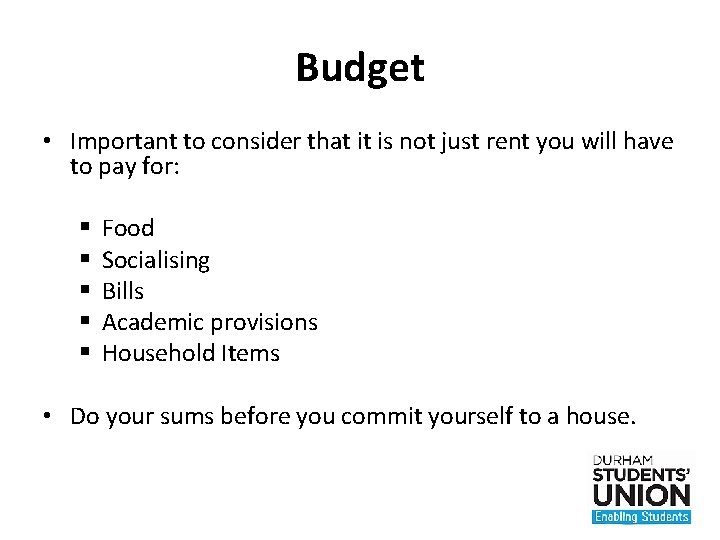 Budget • Important to consider that it is not just rent you will have