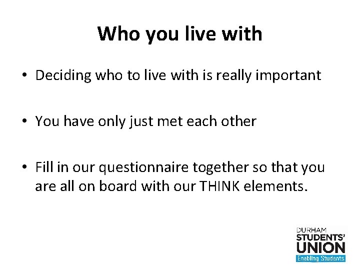 Who you live with • Deciding who to live with is really important •