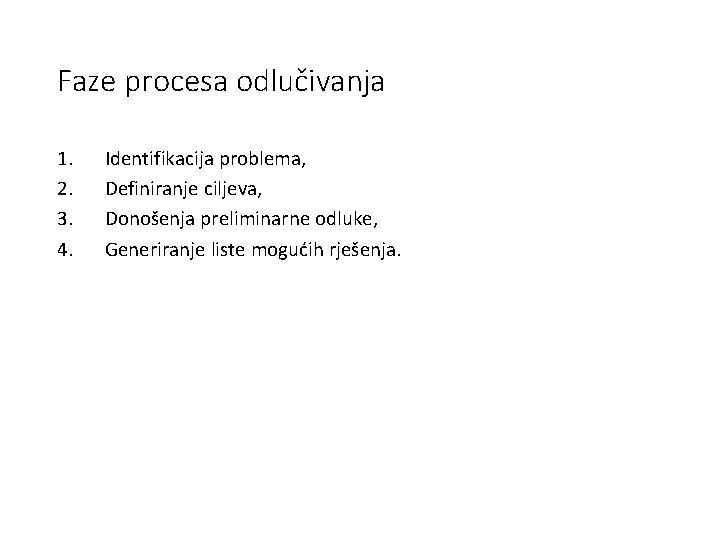 Faze procesa odlučivanja 1. 2. 3. 4. Identifikacija problema, Definiranje ciljeva, Donošenja preliminarne odluke,