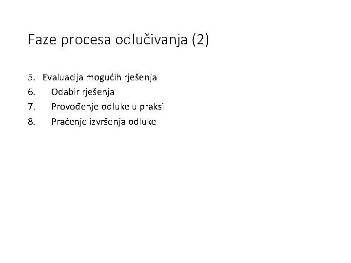 Faze procesa odlučivanja (2) 5. Evaluacija mogućih rješenja 6. Odabir rješenja 7. Provođenje odluke