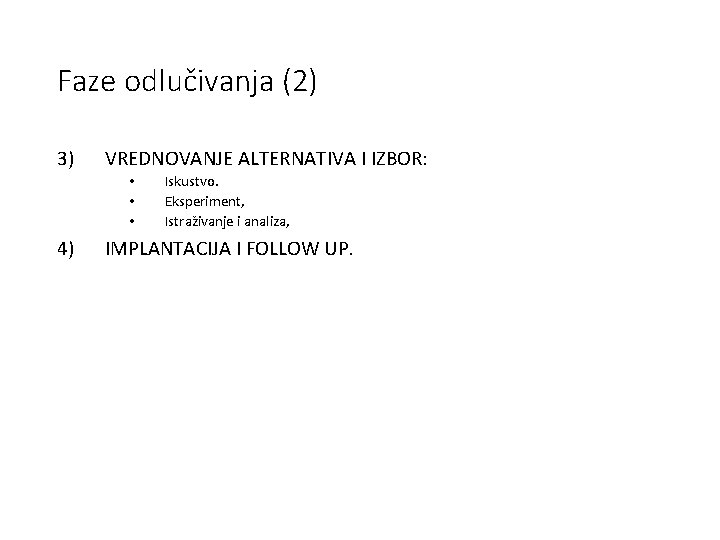 Faze odlučivanja (2) 3) VREDNOVANJE ALTERNATIVA I IZBOR: • • • 4) Iskustvo. Eksperiment,