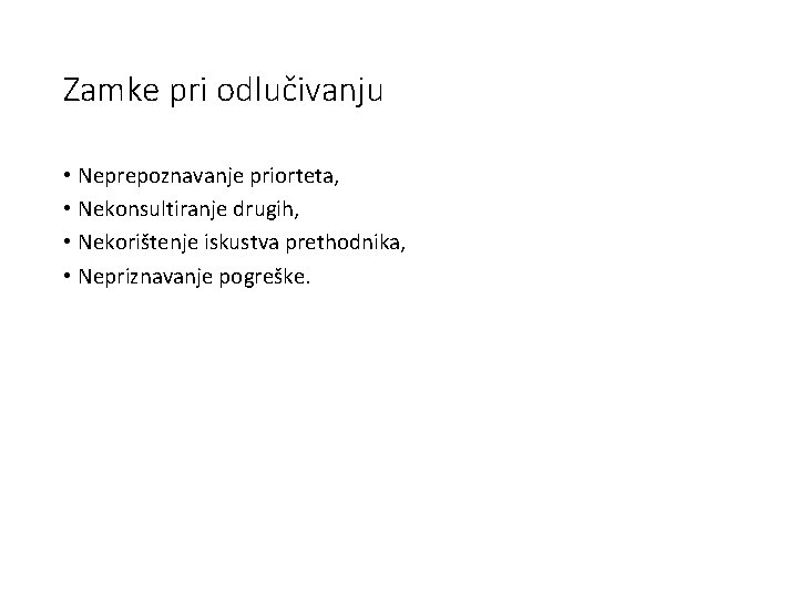 Zamke pri odlučivanju • Neprepoznavanje priorteta, • Nekonsultiranje drugih, • Nekorištenje iskustva prethodnika, •