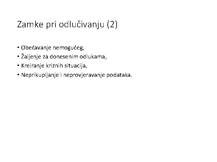 Zamke pri odlučivanju (2) • Obećavanje nemogućeg, • Žaljenje za donesenim odlukama, • Kreiranje