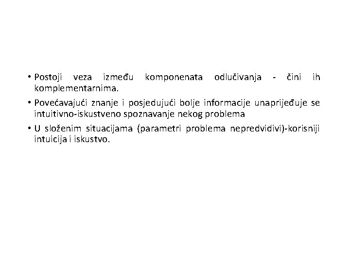  • Postoji veza između komponenata odlučivanja - čini ih komplementarnima. • Povećavajući znanje