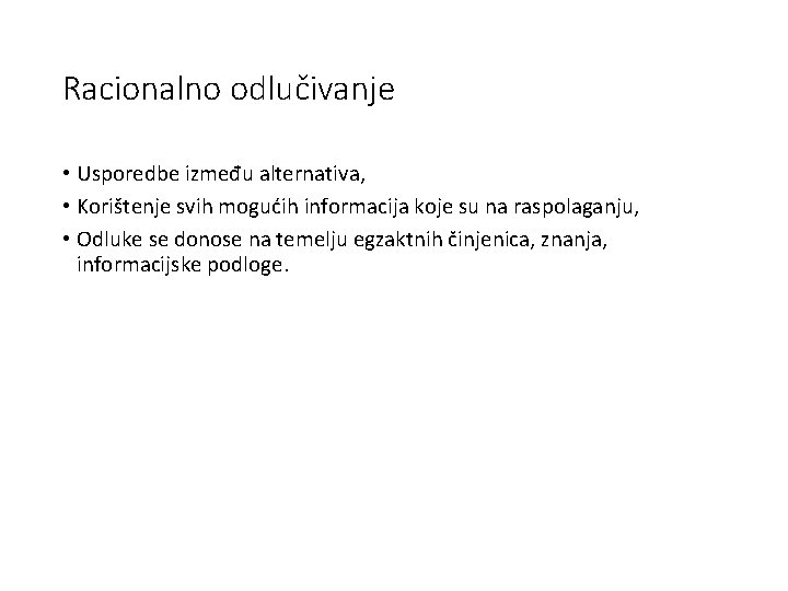 Racionalno odlučivanje • Usporedbe između alternativa, • Korištenje svih mogućih informacija koje su na