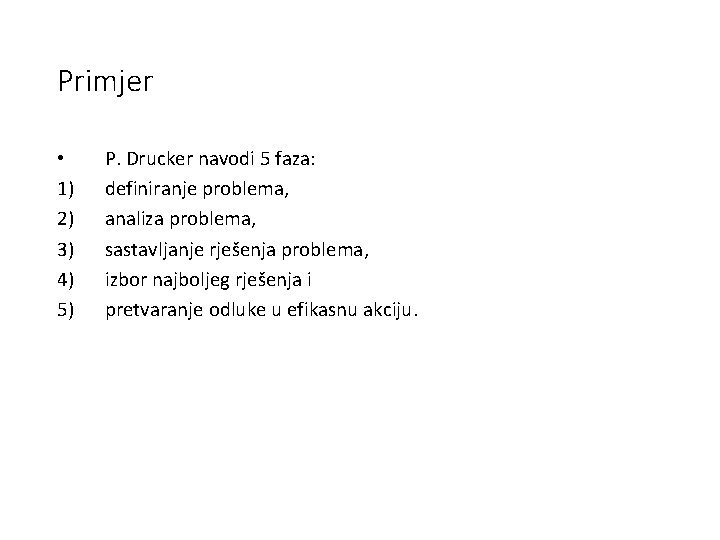 Primjer • 1) 2) 3) 4) 5) P. Drucker navodi 5 faza: definiranje problema,