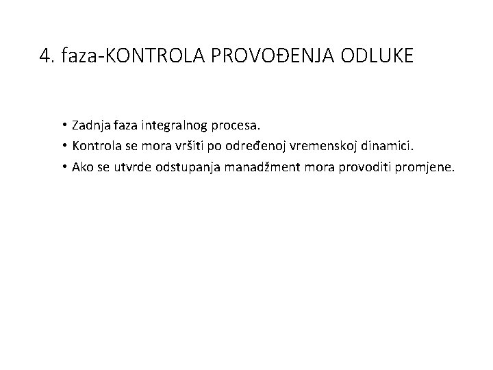 4. faza-KONTROLA PROVOĐENJA ODLUKE • Zadnja faza integralnog procesa. • Kontrola se mora vršiti