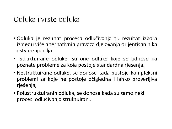 Odluka i vrste odluka • Odluka je rezultat procesa odlučivanja tj. rezultat izbora između