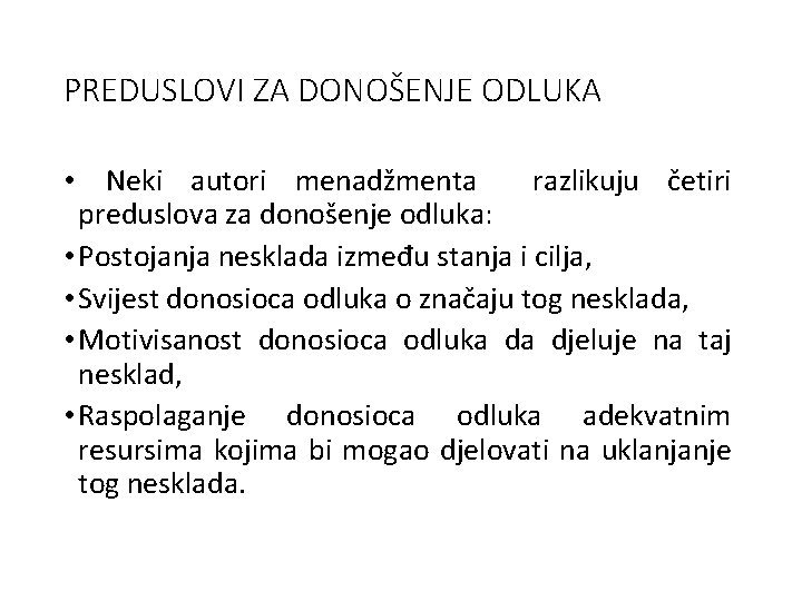 PREDUSLOVI ZA DONOŠENJE ODLUKA • Neki autori menadžmenta razlikuju četiri preduslova za donošenje odluka: