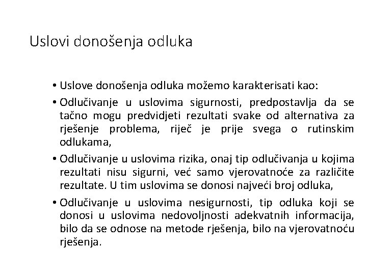 Uslovi donošenja odluka • Uslove donošenja odluka možemo karakterisati kao: • Odlučivanje u uslovima