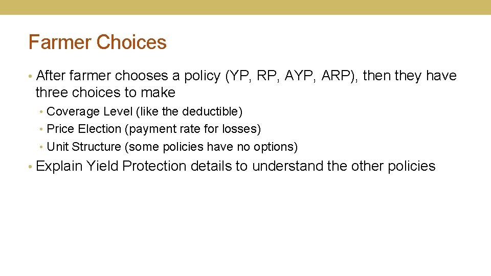Farmer Choices • After farmer chooses a policy (YP, RP, AYP, ARP), then they