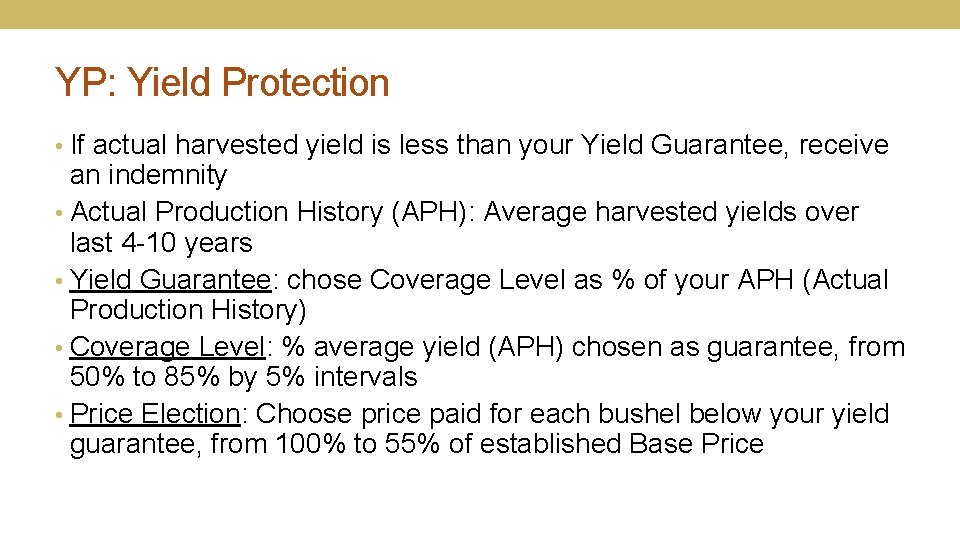 YP: Yield Protection • If actual harvested yield is less than your Yield Guarantee,
